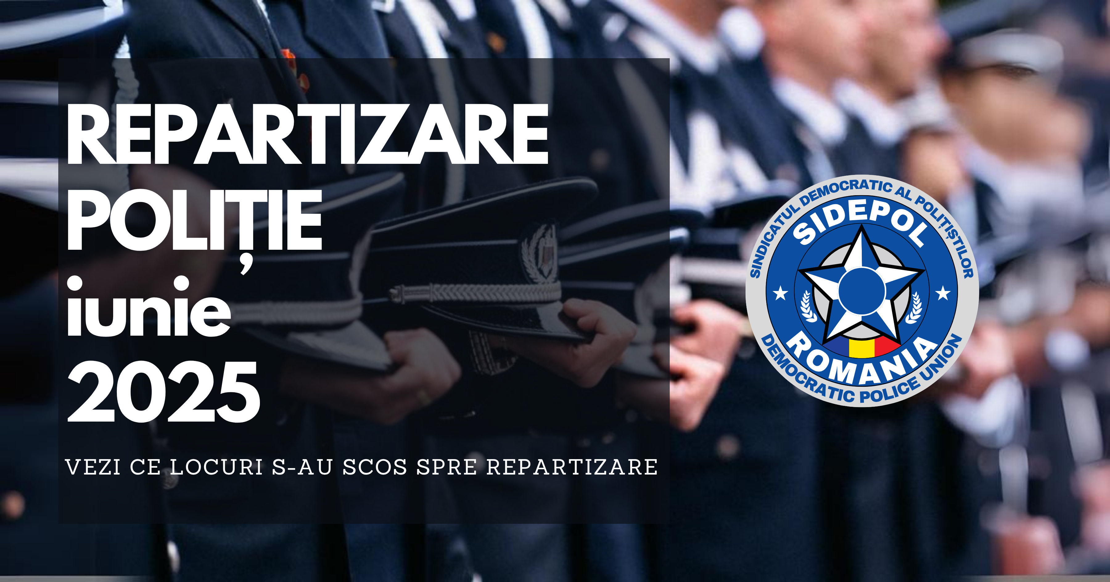 Lista locurilor destinate repartizării promoției iunie 2025 - Poliție